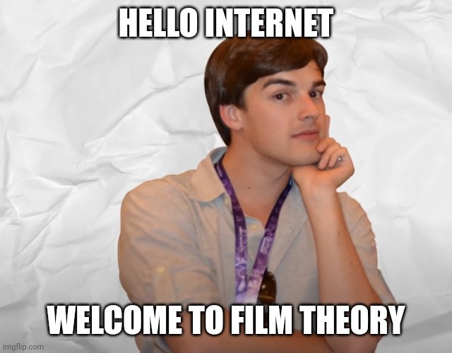 Respectable Theory | HELLO INTERNET WELCOME TO FILM THEORY | image tagged in respectable theory | made w/ Imgflip meme maker