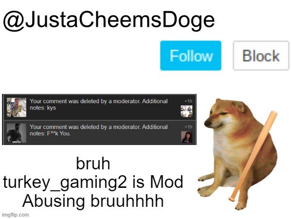 bruh | bruh turkey_gaming2 is Mod Abusing bruuhhhh | image tagged in justacheemsdoge annoucement template,msmg,imgflip,memes,mod,note | made w/ Imgflip meme maker