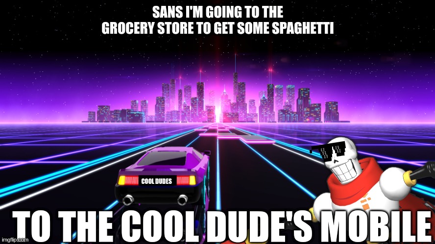 SWAGTALE | SANS I'M GOING TO THE GROCERY STORE TO GET SOME SPAGHETTI; COOL DUDES; TO THE COOL DUDE'S MOBILE | image tagged in undertale,neon | made w/ Imgflip meme maker