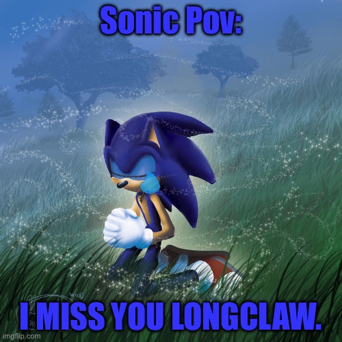 1 Upvote = 1 hug for Sonic | Sonic Pov:; I MISS YOU LONGCLAW. | image tagged in praying sonic | made w/ Imgflip meme maker