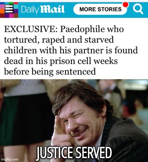 Prison inmates do more to stop pedophilia than our own government. | JUSTICE SERVED | image tagged in death wish | made w/ Imgflip meme maker