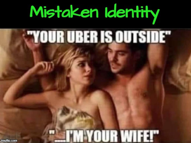 Mistaken Identity | image tagged in cheater | made w/ Imgflip meme maker