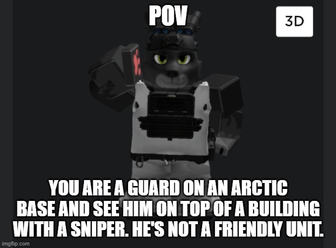 POV; YOU ARE A GUARD ON AN ARCTIC BASE AND SEE HIM ON TOP OF A BUILDING WITH A SNIPER. HE'S NOT A FRIENDLY UNIT. | image tagged in travis saluting | made w/ Imgflip meme maker
