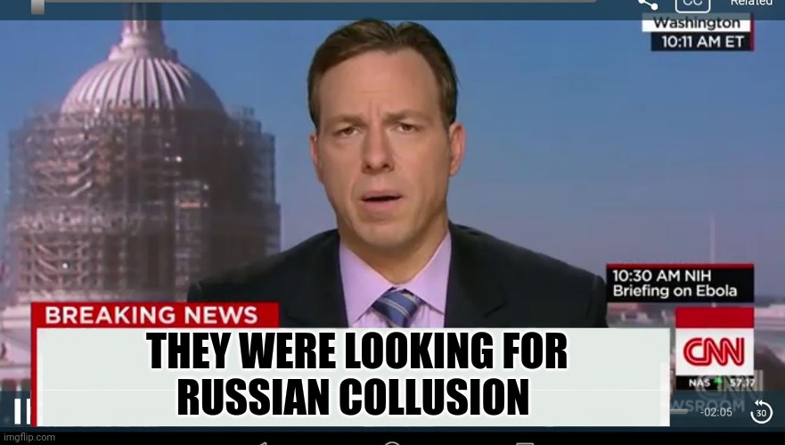 cnn breaking news template | THEY WERE LOOKING FOR         
RUSSIAN COLLUSION | image tagged in cnn breaking news template | made w/ Imgflip meme maker