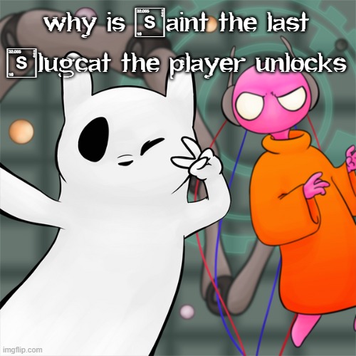 five pepsi | why is Saint the last Slugcat the player unlocks | image tagged in five pepsi | made w/ Imgflip meme maker
