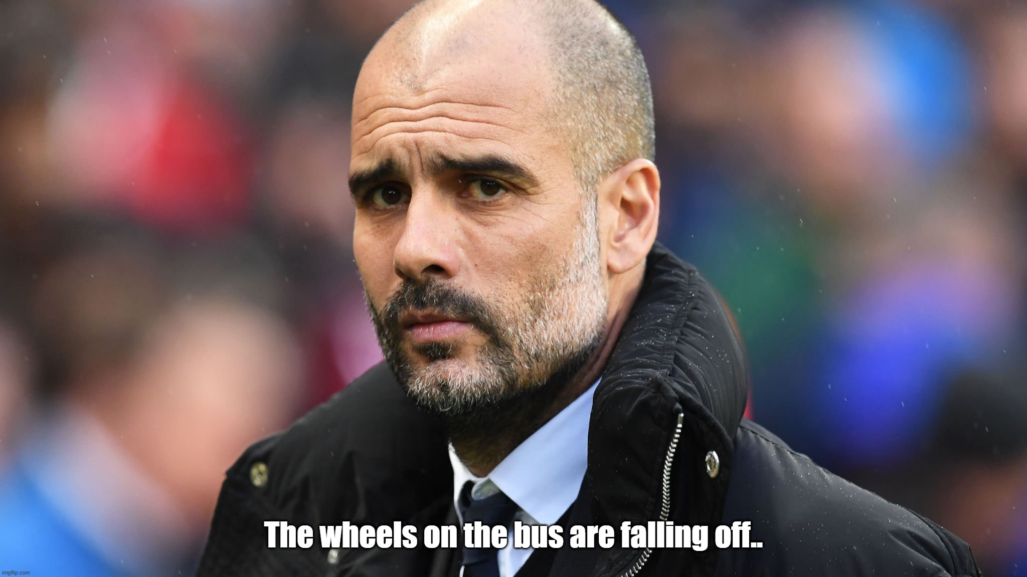 The wheels on the bus are falling off.. | The wheels on the bus are falling off.. | image tagged in pep guardiola | made w/ Imgflip meme maker
