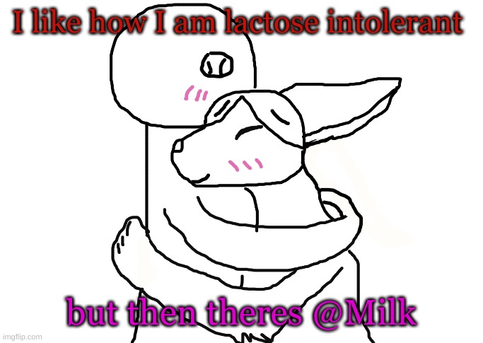 Ig he's the only Milk i can tolerate | I like how I am lactose intolerant; but then there's @Milk | image tagged in frowner and coco pt2 | made w/ Imgflip meme maker