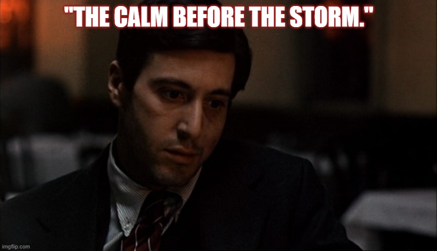 "THE CALM BEFORE THE STORM." | made w/ Imgflip meme maker