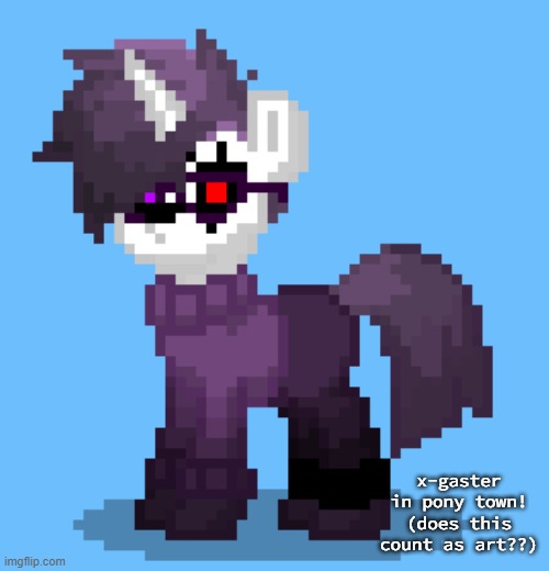 if it does'nt then that's fine :) | x-gaster in pony town!
(does this count as art??) | made w/ Imgflip meme maker