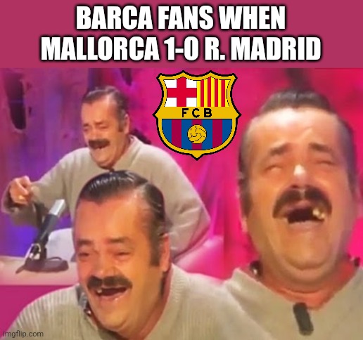 Mallorca 1 Madrid 0 | BARCA FANS WHEN
MALLORCA 1-0 R. MADRID | image tagged in el risitas,barcelona,mallorca,real madrid,la liga,futbol | made w/ Imgflip meme maker