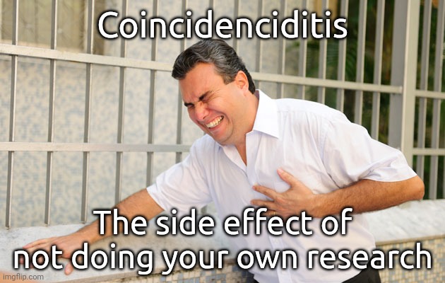 Coincidenciditis. | Coincidenciditis; The side effect of not doing your own research | image tagged in heart attack quando senti | made w/ Imgflip meme maker