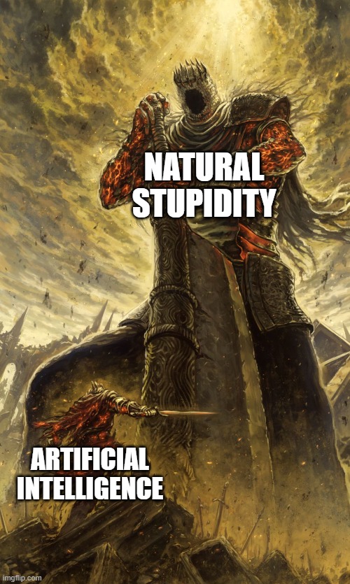 Hmm | NATURAL STUPIDITY; ARTIFICIAL INTELLIGENCE | image tagged in yhorm dark souls | made w/ Imgflip meme maker