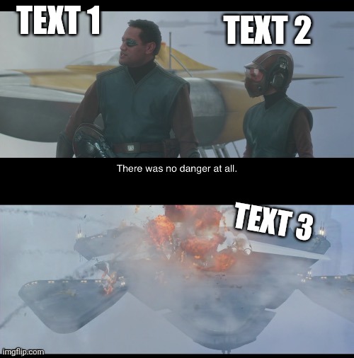 I made this (revenge of the sith) | TEXT 1; TEXT 2; TEXT 3 | image tagged in there was no danger at all,funny memes,memes,star wars,custom template,stop reading the tags | made w/ Imgflip meme maker