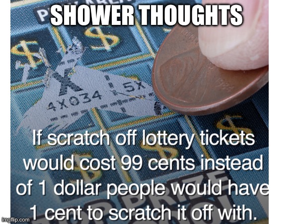 Shower thoughts | SHOWER THOUGHTS | image tagged in fun | made w/ Imgflip meme maker