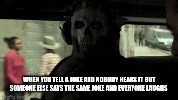 Ghost gif | WHEN YOU TELL A JOKE AND NOBODY HEARS IT BUT SOMEONE ELSE SAYS THE SAME JOKE AND EVERYONE LAUGHS | image tagged in gifs,ghost | made w/ Imgflip video-to-gif maker