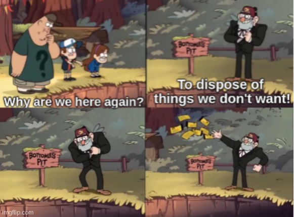 Gravity Falls Bottomless Pit | image tagged in gravity falls bottomless pit | made w/ Imgflip meme maker