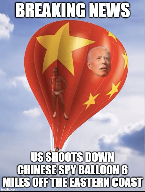US Shoots down Spy Baloon |  BREAKING NEWS; US SHOOTS DOWN CHINESE SPY BALL0ON 6 MILES OFF THE EASTERN COAST | image tagged in china,spy baloon,hunter biden,joe biden | made w/ Imgflip meme maker