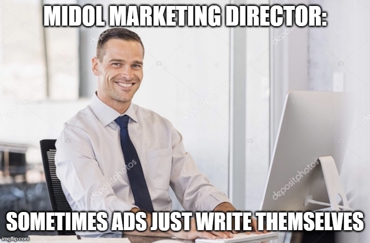 Business Man | MIDOL MARKETING DIRECTOR: SOMETIMES ADS JUST WRITE THEMSELVES | image tagged in business man | made w/ Imgflip meme maker