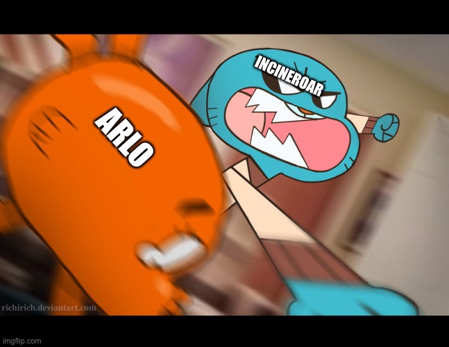 gumball punch | INCINEROAR; ARLO | image tagged in gumball punch | made w/ Imgflip meme maker