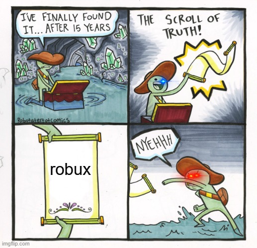 The Scroll Of Truth | robux | image tagged in memes,the scroll of truth,robux,roblox,free robux | made w/ Imgflip meme maker