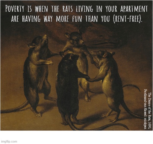 Rats | image tagged in art memes,unpopular,poor,good times | made w/ Imgflip meme maker