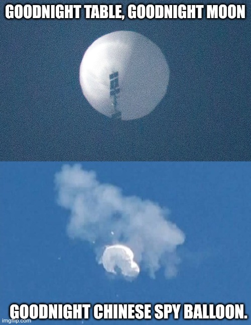 Goodnight Chinese Spy Balloon | GOODNIGHT TABLE, GOODNIGHT MOON; GOODNIGHT CHINESE SPY BALLOON. | image tagged in balloon,spy,chinese,political,funny | made w/ Imgflip meme maker