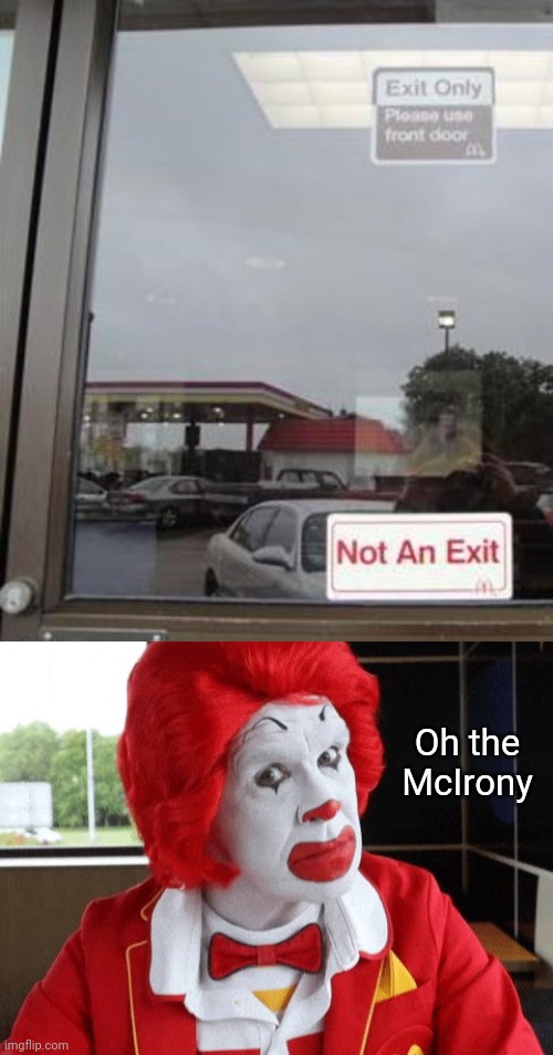 McDonald's exit sign | Oh the McIrony | image tagged in ronald mcdonald side eye,irony,mcdonald's,exit,you had one job,memes | made w/ Imgflip meme maker