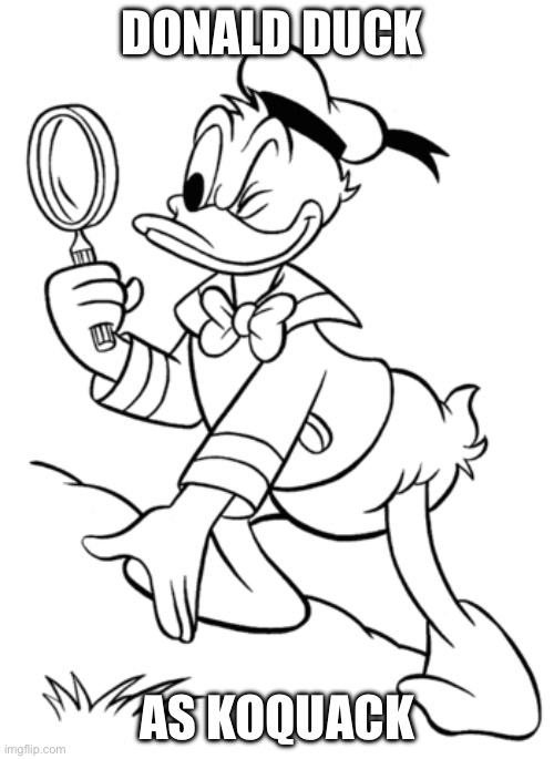 Coquack | DONALD DUCK; AS KOQUACK | image tagged in detective,donald duck,police,sherlock holmes | made w/ Imgflip meme maker