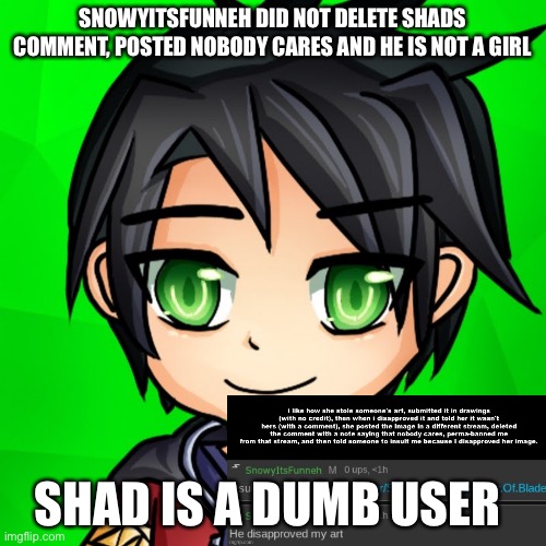 Facts. Not meant to hurt shad. (justakrewfam note: ???) | SNOWYITSFUNNEH DID NOT DELETE SHADS COMMENT, POSTED NOBODY CARES AND HE IS NOT A GIRL; SHAD IS A DUMB USER | image tagged in draco | made w/ Imgflip meme maker