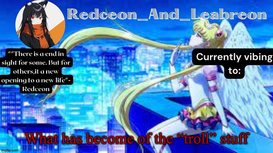 Redceon_and_Leabreon Anime Template | What has become of the “troll” stuff | image tagged in redceon_and_leabreon anime template | made w/ Imgflip meme maker