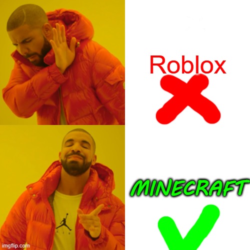 Drake Hotline Bling Meme | Roblox; MINECRAFT | image tagged in memes,drake hotline bling | made w/ Imgflip meme maker
