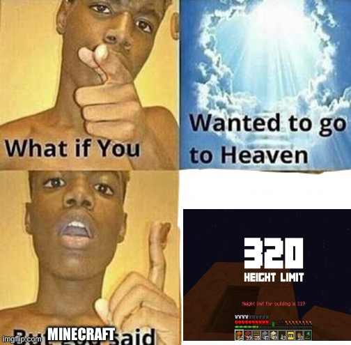 What if you wanted to go to Heaven | MINECRAFT | image tagged in what if you wanted to go to heaven | made w/ Imgflip meme maker