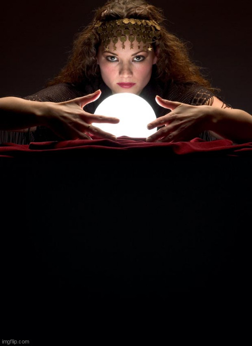 image tagged in psychic with crystal ball,black background | made w/ Imgflip meme maker
