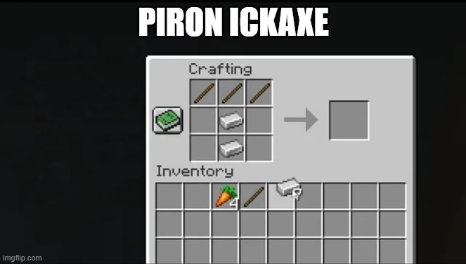 Piron ickaxe | PIRON ICKAXE | image tagged in minecraft,funny,memes,minecraft memes,gaming,random | made w/ Imgflip meme maker