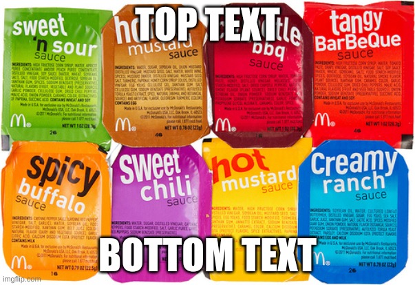 Idk | TOP TEXT; BOTTOM TEXT | image tagged in mcnugget sauce | made w/ Imgflip meme maker