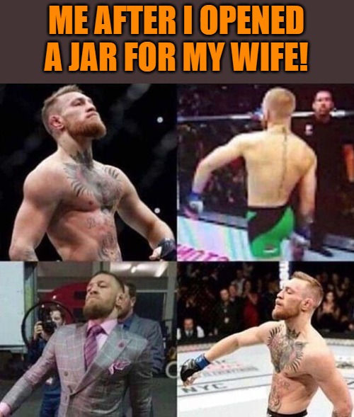 ME AFTER I OPENED A JAR FOR MY WIFE! | image tagged in cocky | made w/ Imgflip meme maker