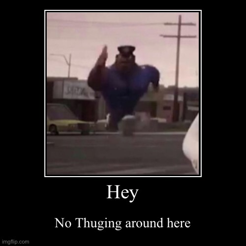 Thugs | image tagged in funny,memes,thug | made w/ Imgflip demotivational maker