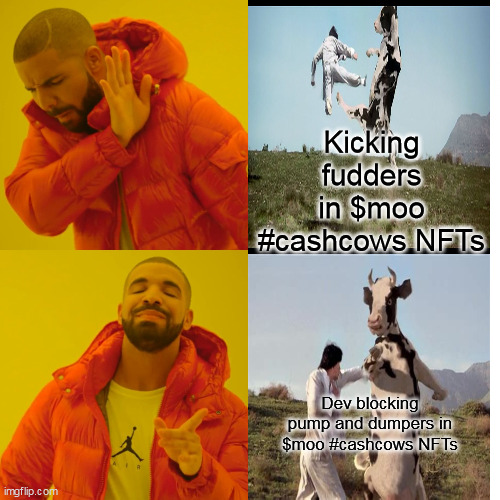 CashCow NFTs and $moo token | Kicking fudders in $moo #cashcows NFTs; Dev blocking pump and dumpers in $moo #cashcows NFTs | image tagged in memes,drake hotline bling | made w/ Imgflip meme maker