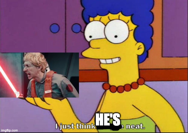 Matt The Radar Technician | HE'S | image tagged in i just think they're neat | made w/ Imgflip meme maker