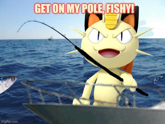 GET ON MY POLE, FISHY! | made w/ Imgflip meme maker