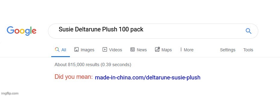 Did you mean? | Susie Deltarune Plush 100 pack; made-in-china.com/deltarune-susie-plush | image tagged in did you mean | made w/ Imgflip meme maker