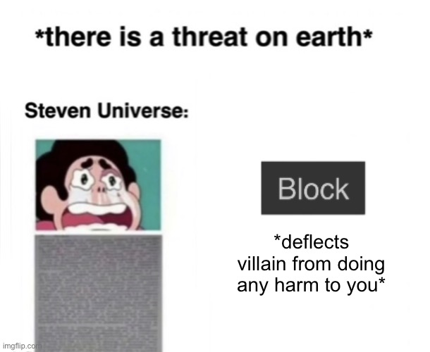 *There is a threat on earth* | *deflects villain from doing any harm to you* | image tagged in there is a threat on earth | made w/ Imgflip meme maker