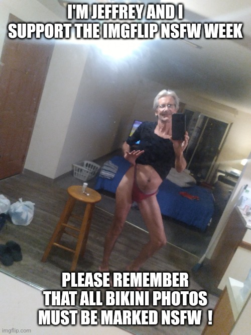 Please tell the  ms memer group stream Jeffrey said hi  ! | I'M JEFFREY AND I SUPPORT THE IMGFLIP NSFW WEEK; PLEASE REMEMBER THAT ALL BIKINI PHOTOS MUST BE MARKED NSFW  ! | image tagged in jeffrey | made w/ Imgflip meme maker