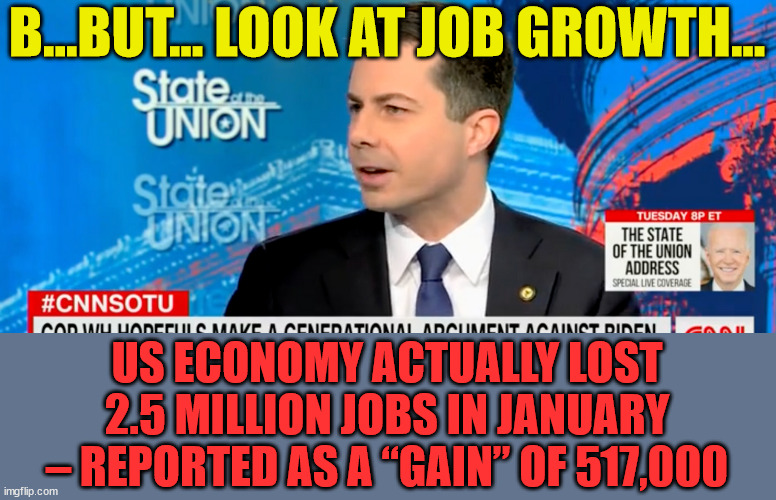 B...BUT... LOOK AT JOB GROWTH... US ECONOMY ACTUALLY LOST 2.5 MILLION JOBS IN JANUARY – REPORTED AS A “GAIN” OF 517,000 | made w/ Imgflip meme maker