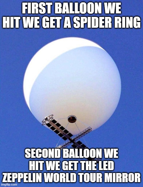 Carnival | FIRST BALLOON WE HIT WE GET A SPIDER RING; SECOND BALLOON WE HIT WE GET THE LED ZEPPELIN WORLD TOUR MIRROR | image tagged in chinese spy balloon,dartgame,carnival | made w/ Imgflip meme maker