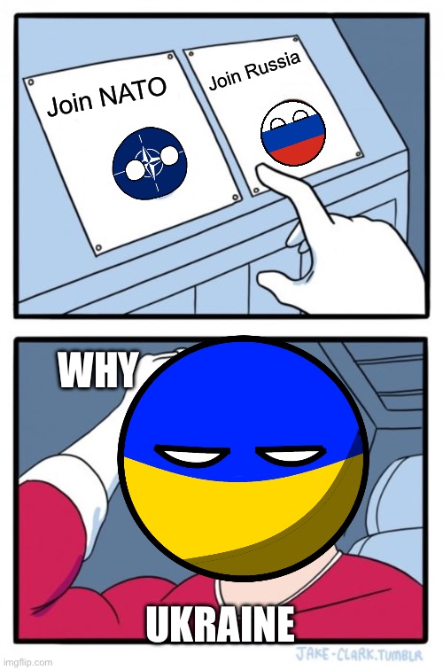 Two Buttons | Join Russia; Join NATO; WHY; UKRAINE | image tagged in memes,two buttons | made w/ Imgflip meme maker