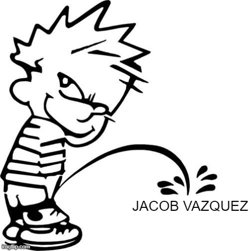 Peeing on A redditor | JACOB VAZQUEZ | image tagged in calvin peeing | made w/ Imgflip meme maker