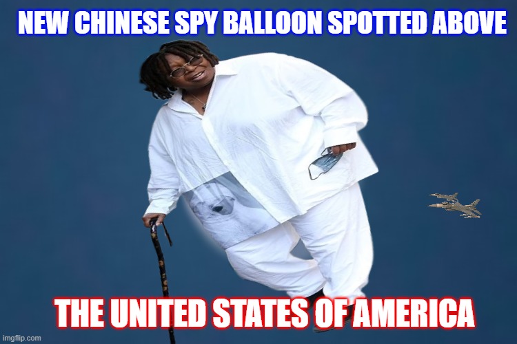 New Spy Balloon Spotted | NEW CHINESE SPY BALLOON SPOTTED ABOVE; THE UNITED STATES OF AMERICA | image tagged in spy,made in china,whoopi goldberg | made w/ Imgflip meme maker