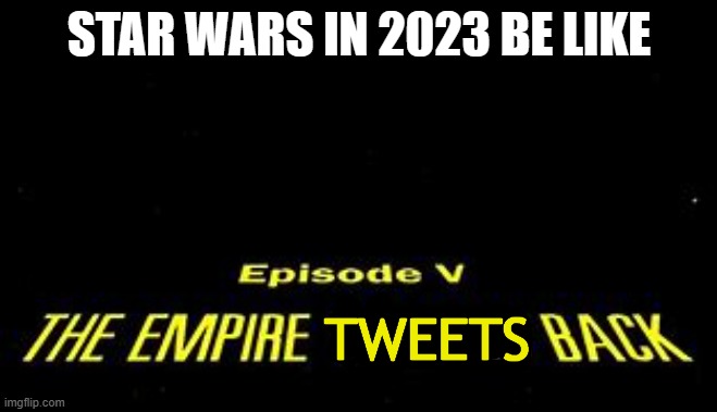 You do not know the power of being verified | STAR WARS IN 2023 BE LIKE; TWEETS | image tagged in funny,star wars,twitter | made w/ Imgflip meme maker