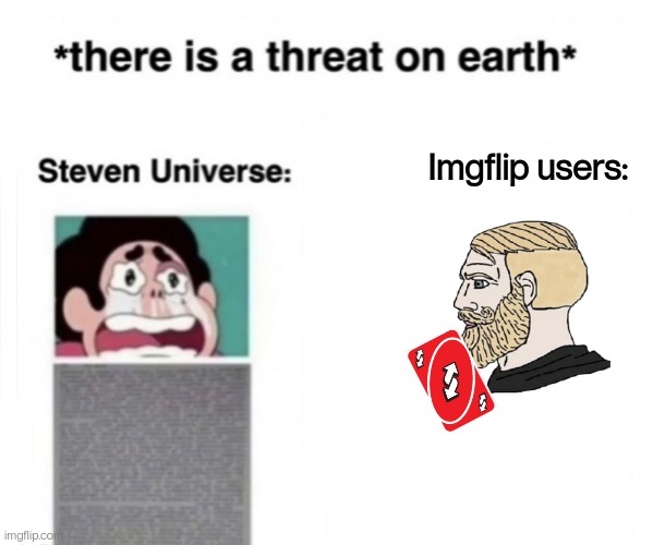 *There is a threat on earth* | Imgflip users: | image tagged in there is a threat on earth | made w/ Imgflip meme maker